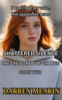 Book 2 : Shattered Silence: The Crescendo of Change: "She broke the silence. Now the fight for justice begins." B0FDKXCJ6L Book Cover