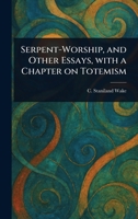 Serpent-Worship, and Other Essays, With a Chapter on Totemism 102352323X Book Cover