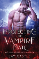 Protecting His Vampire Mate (Blood Bonded Mates) B0H8GGHWV3 Book Cover