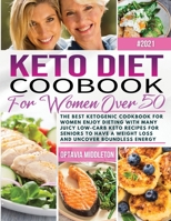 Keto Diet Cookbook for Women Over 50: The Best Ketogenic Cookbook for Women Enjoy Dieting with Many Juicy Low-Carb Keto Recipes for Seniors to Have a Weight Loss and Uncover Boundless Energy 1801680167 Book Cover