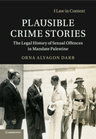 Plausible Crime Stories: The Legal History of Sexual Offences in Mandate Palestine 1108739636 Book Cover