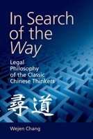In Search of the Way: Legal Philosophy of the Classic Chinese Thinkers 1474449859 Book Cover