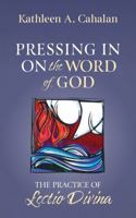 Pressing In On the Word of God: The Practice of Lectio Divina B0H1ZRLJFR Book Cover