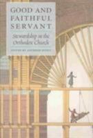 Good and Faithful Servant: Stewardship in the Orthodox Church 0881412554 Book Cover