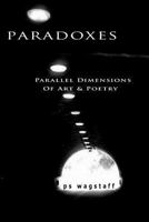 Paradoxes: Parallel Dimensions Of Art & Poetry 1456392360 Book Cover