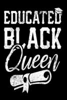 Educated Black Queen Notebook: 120 Pages Lined Journal Notebook Gift For African American Graduated Girl - Black History Month Appreciation Gift - Pride Inspirational Gifts For Graduation 1707940746 Book Cover