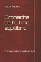 Cronache dell'ultimo equilibrio: Frammenti di un mondo perduto (Italian Edition) B0GKYSL98J Book Cover
