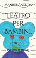 Teatro Per Bambini.: Quaderno Di Manuel Anedda. 1494343398 Book Cover