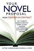 Your Novel Proposal: From Creation to Contract : The Complete Guide to Writing Query Letters, Synopses and Proposals for Agents and Editors 0898798752 Book Cover