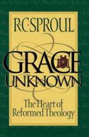 Grace Unknown: The Heart of Reformed Theology 0801011213 Book Cover