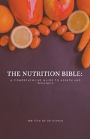 The Nutrition Bible: A Comprehensive Guide to Health and Wellness B0C6P6LJDZ Book Cover