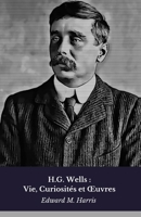 H.G. Wells : Vie, Curiosités et Œuvres: Hommage au pionnier de la science-fiction moderne (French Edition) B0FF2F2RPG Book Cover