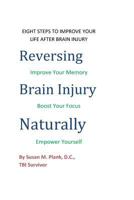 Reversing Brain Injury Naturally: Eight Steps To Improve Your Life After Brain Injury 1490306714 Book Cover
