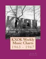 KXOK Weekly Music Charts: 1963 - 1967 1512236373 Book Cover
