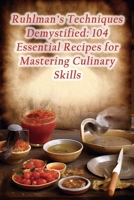 Ruhlman's Techniques Demystified: 104 Essential Recipes for Mastering Culinary Skills B0CMJXVGH6 Book Cover