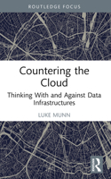 Countering the Cloud: Thinking With and Against Data Infrastructures (Routledge Focus on IT & Society) 1032376422 Book Cover