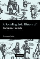 A Sociolinguistic History of Parisian French 0521100712 Book Cover