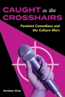 Caught in the Crosshairs: Feminist Comedians and the Culture Wars 0253073154 Book Cover