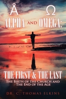 Alpha and Omega: the First & the Last: The Birth of the Church and the End of the Age 1664141049 Book Cover