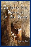 The Library Kids Mystery of the Blue Mounds 145648821X Book Cover