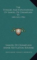 The Voyages and Explorations of Samuel de Champlain V1: 1604-1616 1165151561 Book Cover