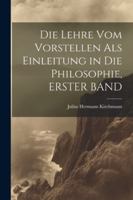 Die Lehre Vom Vorstellen ALS Einleitung in Die Philosophie, Erster Band 1022533495 Book Cover