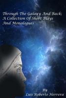 Through The Galaxy And Back; A Collection of Short Plays and Monologues 1517149819 Book Cover