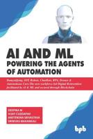 AI & ML - Powering the Agents of Automation: Demystifying, IOT, Robots, ChatBots, RPA, Drones & Autonomous Cars- The new workforce led Digital ... by AI & ML and secured through Blockchain 9388511638 Book Cover