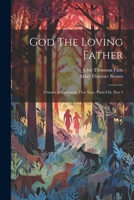 God The Loving Father: Primary Department, First Year, Parts I-iii, Part 3 102258314X Book Cover