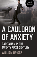 A Cauldron of Anxiety : Capitalism in the Twenty-First Century 1789046092 Book Cover