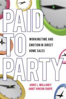 Paid to Party: Working Time and Emotion in Direct Home Sales 0813551846 Book Cover
