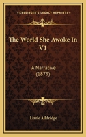 The World She Awoke In V1: A Narrative 1104509857 Book Cover