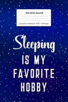 Dot Grid Journal Composition Notebook: For Sleeping Is My Favorite Hobby Gift I 120 Dotted Pages Pattern for Writing, Drawing, Doodling I Bullet Planer, Diary, Sketch Paper I Planner Book For Adults o 1671049128 Book Cover