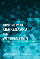 Thinking with Kierkegaard and Wittgenstein: The Philosophical Theology of Paul L. Holmer 1625642008 Book Cover