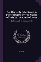 Our Heavenly Inheritance, A Few Thoughts By The Author Of 'safe In The Arms Of Jesus: Or, Memorials Of Lilian Ann Delf' 1378303571 Book Cover