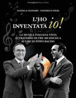 L'ho inventata io!: La musica italiana vista attraverso oltre 100 dischi a 45 giri di Pippo Baudo (I Cataloghi di Musica in Mostra) (Italian Edition) B0FQCL31RH Book Cover