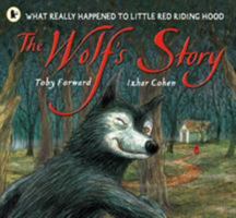The Wolf's Story: What Really Happened to Little Red Riding Hood 1406301620 Book Cover