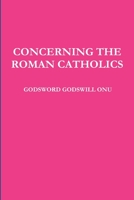 CONCERNING THE ROMAN CATHOLICS 1506183328 Book Cover