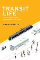 Transit Life: How Commuting Is Transforming Our Cities 0262534967 Book Cover