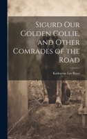 Sigurd Our Golden Collie, and Other Comrades of the Road 9357939164 Book Cover