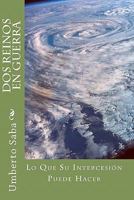 Due Regni in Guerra: Quel che la tua intercessione pu� fare 1456496425 Book Cover