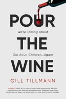 Pour the Wine: We're Talking About Our Adult Children...Again 1068865709 Book Cover