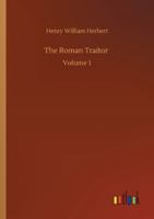 The Roman Traitor or the Days of Cicero, Cato And Cataline: A True Tale of the Republic Part One 1514872099 Book Cover