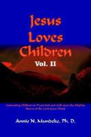 Jesus Loves Children: Instructing Children to Trust God And Call upon the Mighty Name of the Lord Jesus Christ 1418497460 Book Cover