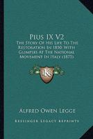 Pius IX: The Story of His Life to the Restoration in 1850; Volume II 1021970115 Book Cover