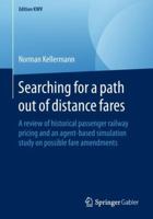 Searching for a path out of distance fares: A review of historical passenger railway pricing and an agent-based simulation study on possible fare amendments 3658231114 Book Cover