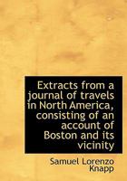 Extracts from a Journal of Travels in North America, Consisting of an Account of Boston and Its Vici 1275688853 Book Cover