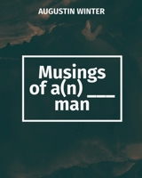 Musings of a(n) ___ Man B0DP7JZBFV Book Cover