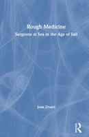 Rough Medicine: Surgeons at Sea in the Age of Sail 0415924510 Book Cover