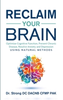 Reclaim Your Brain: Optimize Cognitive Function, Prevent Chronic Disease, Resolve Anxiety And Depression Using Natural Methods B08LJPV1W5 Book Cover